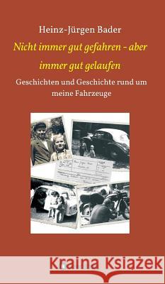 Nicht immer gut gefahren - aber immer gut gelaufen Heinz-Jürgen Bader 9783734538827