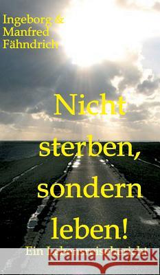 Nicht sterben, sondern leben! Fähndrich, Ingeborg Und Manfred 9783734539930