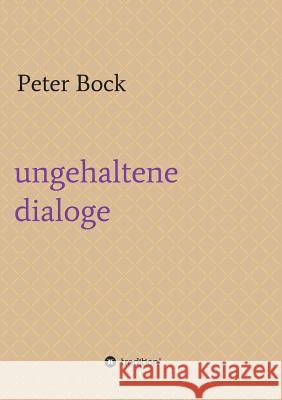 ungehaltene dialoge Peter Bock 9783734543241 Tredition Gmbh