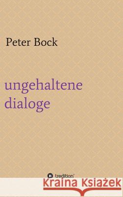 ungehaltene dialoge Peter Bock 9783734543258 Tredition Gmbh