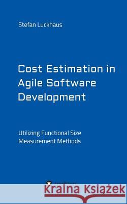 Cost Estimation in Agile Software Development Stefan Luckhaus 9783734543715 Tredition Gmbh