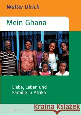 Mein Ghana: Liebe, Leben und Familie in Afrika Walter Ulrich 9783734544293 Tredition Gmbh