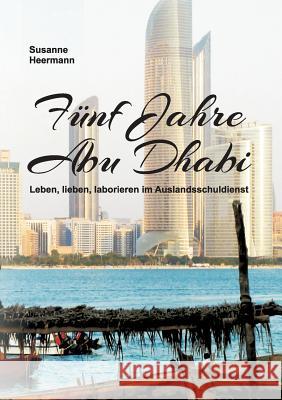 Fünf Jahre Abu Dhabi Heermann, Susanne 9783734545801