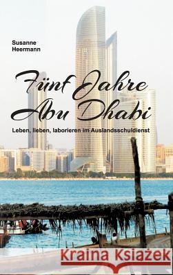 Fünf Jahre Abu Dhabi Susanne Heermann 9783734545818