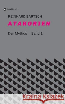 A T A K O R I E N: DER MYTHOS Band 1 Bartsch, Reinhard 9783734545962