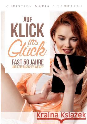 Auf Klick ins Glück Eisenbarth, Christien Maria 9783734547324