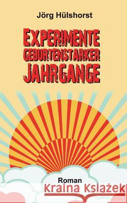 Experimente geburtenstarker Jahrgänge Jörg Hülshorst 9783734548109