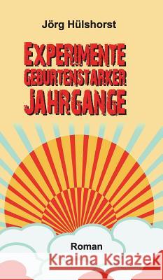 Experimente geburtenstarker Jahrgänge Jörg Hülshorst 9783734548116