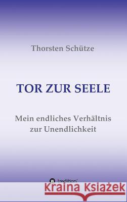 Tor Zur Seele Schütze, Thorsten 9783734549045 Tredition Gmbh