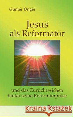 Jesus als Reformator Günter Unger 9783734549120
