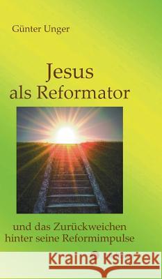 Jesus als Reformator Günter Unger 9783734549137