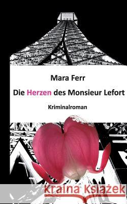 Die Herzen des Monsieur Lefort Ferr, Mara 9783734549588 Tredition Gmbh