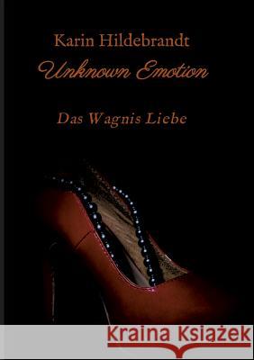 Unknown Emotion: Das Wagnis Liebe Hildebrandt, Karin 9783734550362