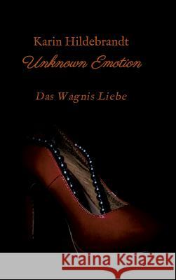 Unknown Emotion: Das Wagnis Liebe Hildebrandt, Karin 9783734550379