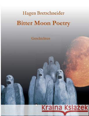 Bitter Moon Poetry Hagen Bretschneider 9783734550485