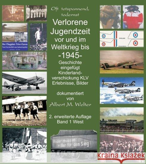 Verlorene Jugendzeit vor und im Weltkrieg 1945 : Erholungsverschickung wird Kinderlandverschickung Welter, Albert 9783734550645 tredition