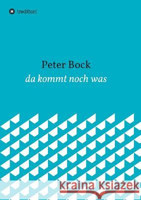 da kommt noch was Peter Bock 9783734551871 Tredition Gmbh