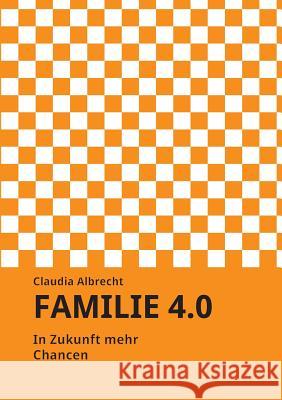 Familie 4.0 Albrecht, Claudia 9783734551932 Tredition Gmbh