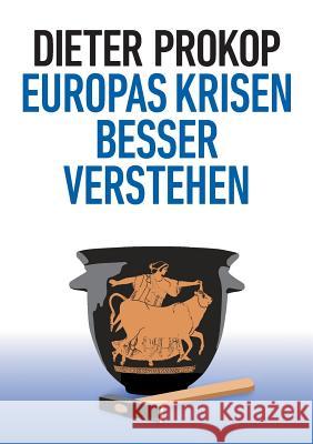 Europas Krisen besser verstehen Dieter Prokop 9783734552670