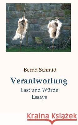 Verantwortung: Last und Würde. Essays Schmid, Bernd 9783734555961