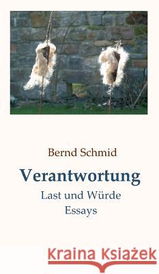 Verantwortung: Last und Würde. Essays Bernd Schmid 9783734555978