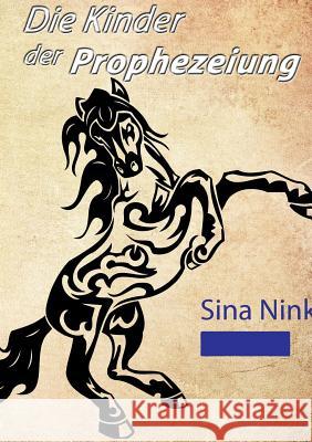 Die Kinder der Prophezeiung Sina Nink 9783734556050 Tredition Gmbh