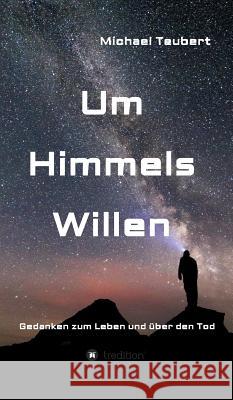 Um Himmels Willen Teubert, Michael 9783734560941 Tredition Gmbh