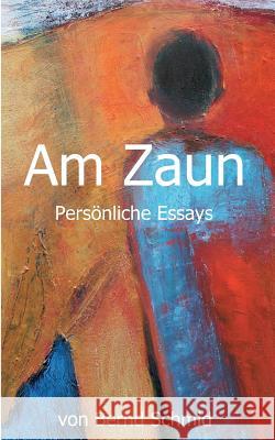 Am Zaun: Persönliche Essays Schmid, Bernd 9783734564864