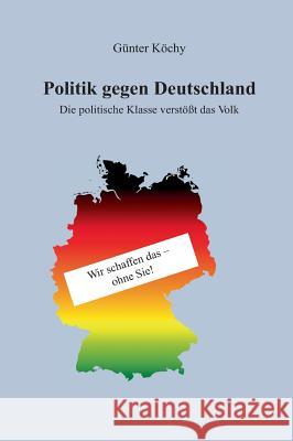 Politik gegen Deutschland Köchy, Günter 9783734565564 Tredition Gmbh