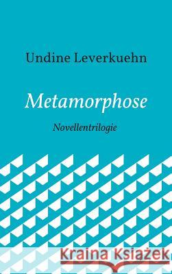 Metamorphose Undine Leverkuehn 9783734566080 Tredition Gmbh