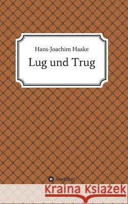 Lug und Trug Haake, Hans-Joachim 9783734569395 Tredition Gmbh