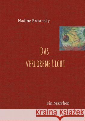 Das verlorene Licht Bresinsky, Nadine 9783734574757 Tredition Gmbh