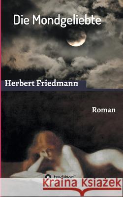 Die Mondgeliebte: Roman Friedmann, Herbert 9783734575662 Tredition Gmbh