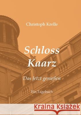 Schloss Kaarz: Das Jetzt genießen Krelle, Christoph 9783734576010