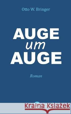Auge um Auge Otto W. Bringer 9783734576850 Tredition Gmbh