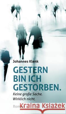 Gestern bin ich gestorben. Johannes Klenk 9783734578229