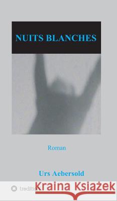Nuits Blanches: Roman Urs Aebersold 9783734578700 Tredition Gmbh