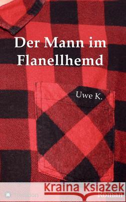 Der Mann im Flanellhemd Uwe K 9783734579462 Tredition Gmbh