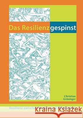 Das Resilienzgespinst: Resilienz zwischen Mythos und Möglichkeit Grüninger, Christian 9783734581632 Tredition Gmbh