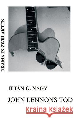 John Lennons Tod G. Nagy, Ilián 9783734582707 Tredition Gmbh