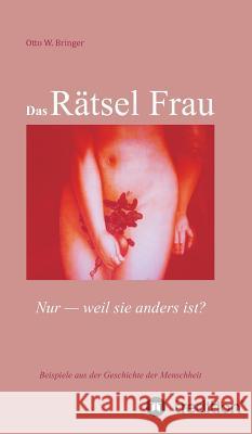 Das Rätsel Frau: Nur weil sie anders ist? Bringer, Otto W. 9783734584305 Tredition Gmbh