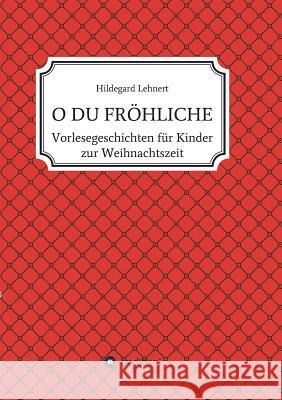 O Du Fröhliche Lehnert, Hildegard 9783734586576 Tredition Gmbh