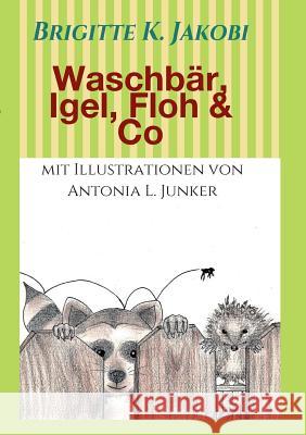 Waschbär, Igel, Floh & Co: Lustige Geschichten zum Lesen und Vorlesen Jakobi, Brigitte K. 9783734586682