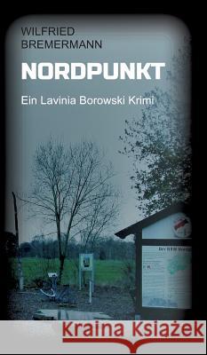 Nordpunkt: Ein Lavinia Borowski Krimi Wilfried Bremermann 9783734586767