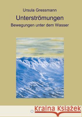 Unterströmungen Gressmann, Ursula 9783734590290 Tredition Gmbh