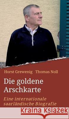 Die goldene Arschkarte: Eine internationale saarländische Biografie Thomas Noll, Horst Grewenig 9783734592348 Tredition Gmbh