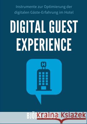 Digital Guest Experience: Instrumente zur Optimierung der digitalen Gäste-Erfahrung im Hotel. Björn Radde 9783734594984