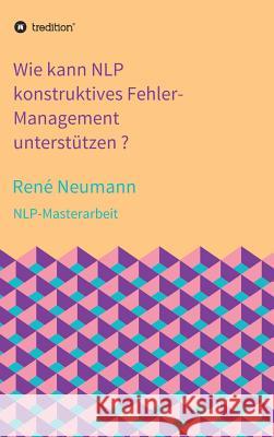 Wie kann NLP konstruktives Fehler-Management unterstützen ? René Neumann 9783734595554