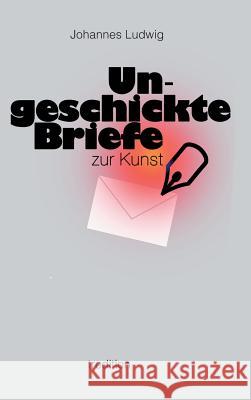 Ungeschickte Briefe: zur Kunst Ludwig, Johannes 9783734596391 Tredition Gmbh