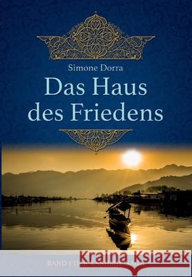 Das Haus des Friedens: Band I der Kashmir-Saga Dorra, Simone 9783734597183 Tredition Gmbh